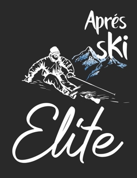 Ski und Snowboard Reisetagebuch: Notizbuch für alle Wintersportler ? Mit über 100 vorgefertigten Seiten genug Platz für alle Winterurlaube  ? Notiere ... ? Motiv: Apres ski elite 28 (German Edition)