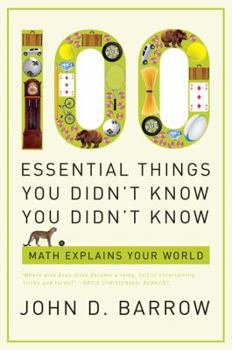 Paperback 100 Essential Things You Didn't Know You Didn't Know: Math Explains Your World Book