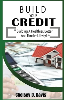 Paperback Build Your Credit: Building a healthier, better, & fancier lifestyle Book