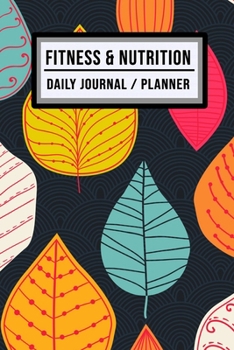 Fitness and Nutrition Journal / Planner: Leaf Fitness & Nutrition Planner / Journal | Track your Exercise and Meals Daily | 100 Days (6x9)