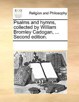 Psalms and hymns, collected by William Bromley Cadogan, ... Second edition.