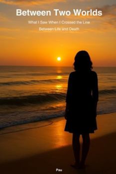 Paperback Between Two Worlds: What I Saw When I Crossed the Line Between Life and Death Book