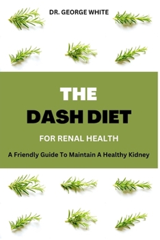 Paperback Dash Diet For Renal Health: A Friendly Guide To Maintain A Healthy Kidney Book