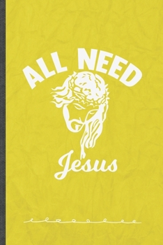 Paperback All Need Jesus: Funny Lined Notebook Journal For Jesus Love Blessed Christian, Unique Special Inspirational Birthday Gift, Regular 6 X Book