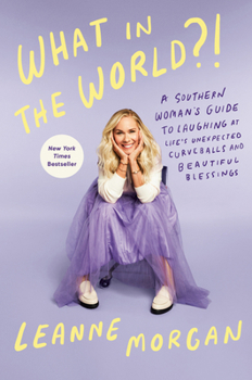 Hardcover What in the World?!: A Southern Woman's Guide to Laughing at Life's Unexpected Curveballs and Beautiful Blessings Book