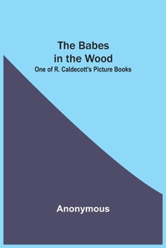 Paperback The Babes in the Wood; One of R. Caldecott's Picture Books Book