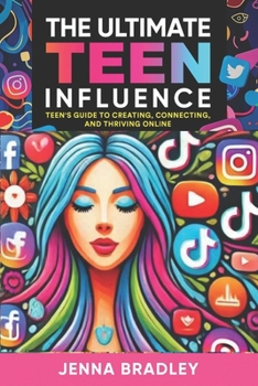 Paperback The Ultimate Teen Influence: Teen's Guide to Creating, Connecting, and Thriving Online Book