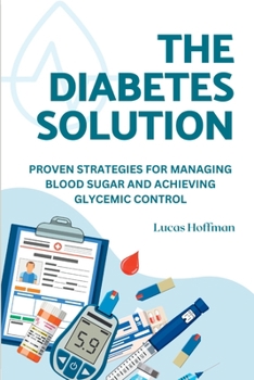 Paperback The Diabetes Solution: Proven Strategies For Managing Blood Sugar And Achieving Glycemic Control Book