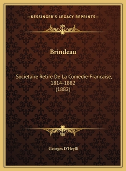 Brindeau: Societaire Retire De La Comedie-Francaise, 1814-1882 (1882)