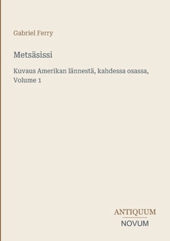 Metsäsissi: Kuvaus Amerikan lännestä, kahdessa osassa, Volume 1