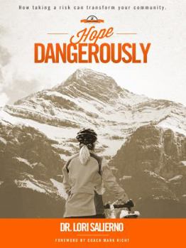 Paperback Hope Dangerously: How Taking a Risk Can Transform Your Community Book