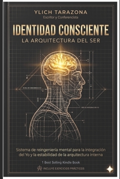 Identidad Consciente: La Arquitectura del Ser: Sistema de Reingeniería Mental para la Integración del Yo y la Estabilidad de la Arquitectura Interna ... para Triunfar y Ser Feliz.) (Spanish Edition)