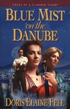 Blue Mist on the Danube (Sagas of a Kindred Heart) - Book #1 of the Reconciled Hearts Trilogy