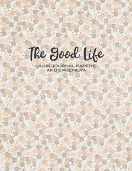 Paperback The Good Life: Junk Journal Papers and Ephemera - Vintage Farmhouse Style Book