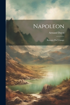 Paperback Napoleon: Raconte Par L'image [French] Book