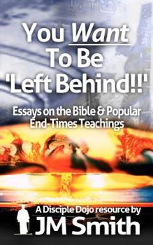 Paperback You WANT to be 'Left Behind': Essays on the Bible and Popular End Times Teachings Book