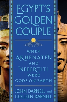 Hardcover Egypt's Golden Couple: When Akhenaten and Nefertiti Were Gods on Earth Book