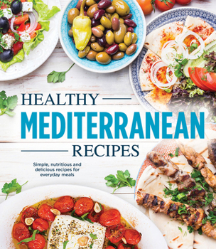 Hardcover Healthy Mediterranean Recipes: Simple, Nutritious and Delicious Recipes for Everyday Meals Book