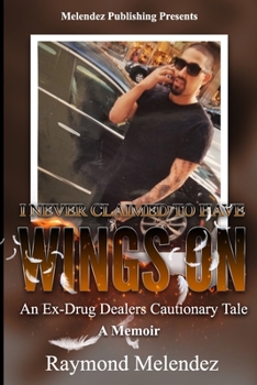 Paperback I Never Claimed to Have Wings On...: An Ex-Drug Dealer's Cautionary Tale - A Memoir Book