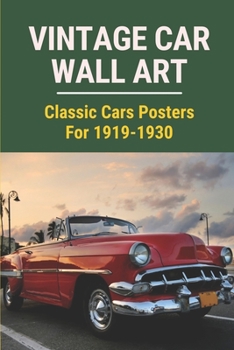 Vintage Car Wall Art: Classic Cars Posters For 1919-1930: Classic Cars Books