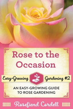 Paperback Rose to the Occasion: An Easy-Growing Guide to Rose Gardening Book