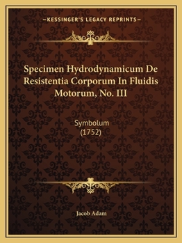 Paperback Specimen Hydrodynamicum De Resistentia Corporum In Fluidis Motorum, No. III: Symbolum (1752) [Latin] Book