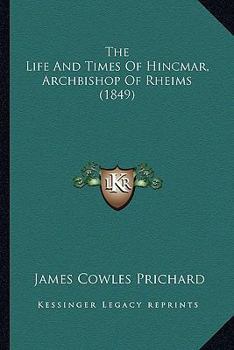 Paperback The Life And Times Of Hincmar, Archbishop Of Rheims (1849) Book
