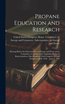 Hardcover Propane Education and Research: Hearing Before the Subcommittee on Energy and Power of the Committee on Energy and Commerce, House of Representatives, Book