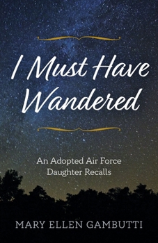 Paperback I Must Have Wandered: An Adopted Air Force Daughter Recalls Book