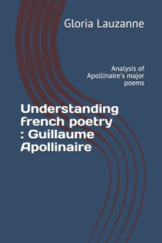 Paperback Understanding french poetry: Guillaume Apollinaire: Analysis of Apollinaire's major poems Book