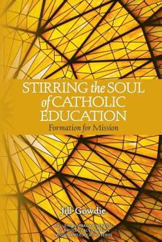 Paperback Stirring the Soul of Catholic Education: Formation for Mission Book
