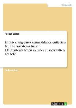 Paperback Entwicklung eines kennzahlenorientierten Frühwarnsystems für ein Kleinunternehmen in einer ausgewählten Branche [German] Book