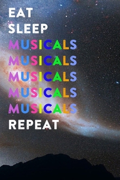 Eat Sleep Musicals Repeat: Lined Notebook / Journal Gift, 200 Pages, 6x9, Dark Galaxy Cover, Matte Finish Inspirational Quotes Journal, Notebook, Diary, Composition Book