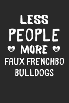 Paperback Less People More Faux Frenchbo Bulldogs: Lined Journal, 120 Pages, 6 x 9, Funny Faux Frenchbo Bulldog Gift Idea, Black Matte Finish (Less People More Book