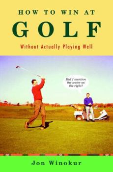 Hardcover How to Win at Golf: Without Actually Playing Well Book