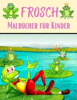 Paperback Frosch Malb?cher f?r Kinder: Herrliche & dekorative Sammlung! Muster von Fr?schen & Kr?ten f?r Kinder (40 sch?ne Illustrationen Seiten ... Spa?!) E [German] Book