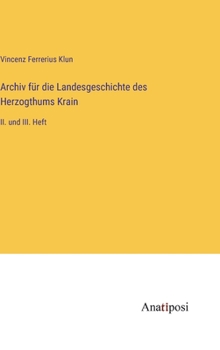Archiv für die Landesgeschichte des Herzogthums Krain: II. und III. Heft
