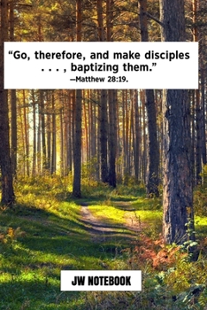 Go Therefore And Make Disciples Baptizing Them Matthew 28:19 JW Notebook: | JW 2020 Year Text Notebook / Journal for Jehovah's Witnesses. Add this ... A PERFECT Jehovahs Witnesses Gift! Forest