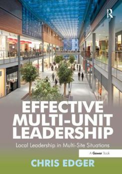 Hardcover Effective Multi-Unit Leadership: Local Leadership in Multi-Site Situations Book