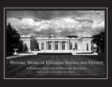 Historic Homes of Colorado Springs and Vicinity A Personal Collection By Helen M Anderson Photographs By Gordon Anderson