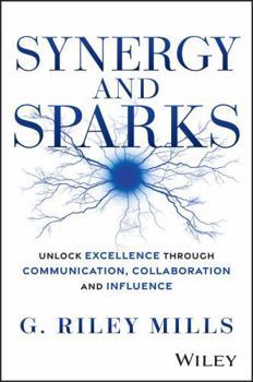 Hardcover Synergy and Sparks: Unlock Excellence Through Communication, Collaboration and Influence Book
