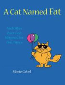 Paperback A Cat Named Fat: And Other Purr-Fect Rhymes For Fun Times Book