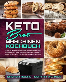 Paperback Keto-Brotmaschinen-Kochbuch: Schnelle & Einfache Rezepte F?r K?stliches Selbstgebackenes Brot, Kohlenhydratarme Desserts, Kekse Und Snacks F?r Schn [German] Book