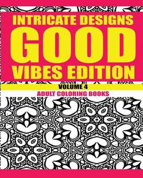 Paperback Intricate Designs: Good Vibes Edition: Volume 4: Adult Coloring Books Book
