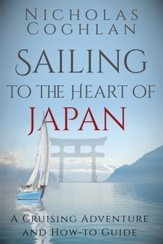 Paperback Sailing to the Heart of Japan: A Cruising Adventure and How-To Guide Book