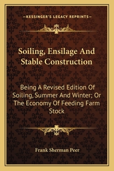 Paperback Soiling, Ensilage And Stable Construction: Being A Revised Edition Of Soiling, Summer And Winter; Or The Economy Of Feeding Farm Stock Book
