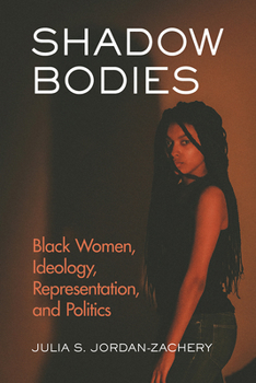 Paperback Shadow Bodies: Black Women, Ideology, Representation, and Politics Book