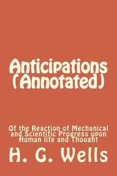Anticipations of the Reaction of Mechanical and Scientific Progress upon Human Life and Thought