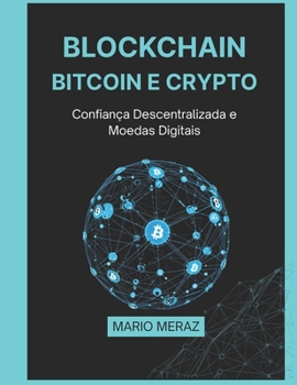 Paperback Blockchain, Bitcoin e Crypto: Confiança Descentralizada e Moedas Digitais [Portuguese] Book