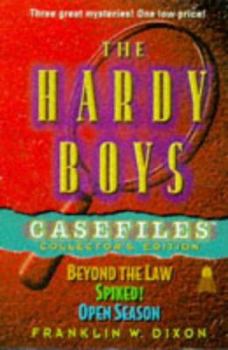 The Hardy Boys Casefiles Collector's Edition: Beyond the Law/Spiked!/Open Season (Casefiles #55, 58 & 59)